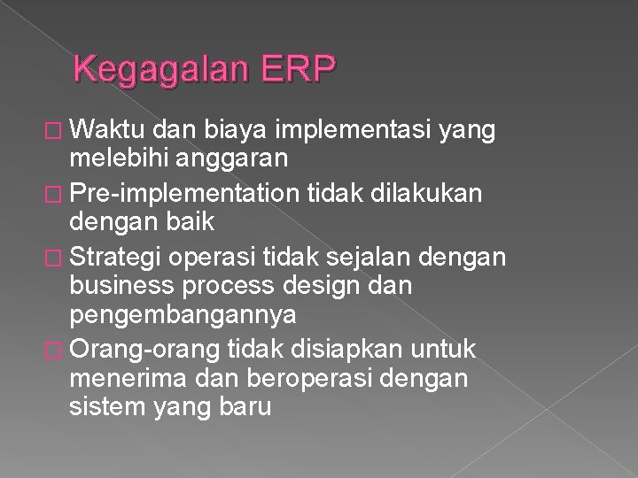 Kegagalan ERP � Waktu dan biaya implementasi yang melebihi anggaran � Pre-implementation tidak dilakukan