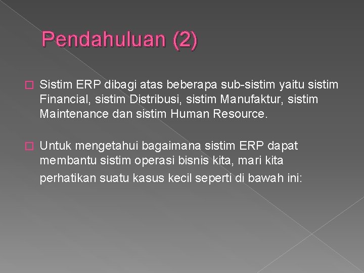 Pendahuluan (2) � Sistim ERP dibagi atas beberapa sub-sistim yaitu sistim Financial, sistim Distribusi,