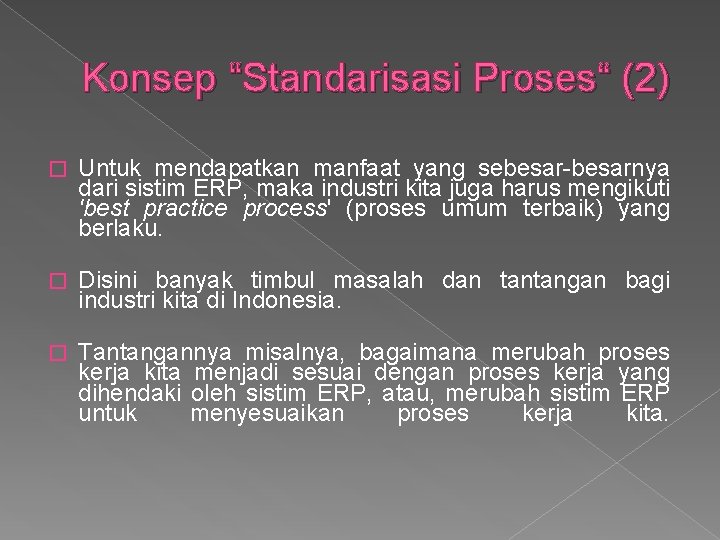 Konsep “Standarisasi Proses“ (2) � Untuk mendapatkan manfaat yang sebesar-besarnya dari sistim ERP, maka