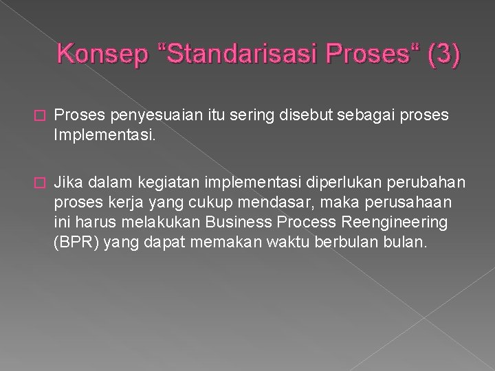 Konsep “Standarisasi Proses“ (3) � Proses penyesuaian itu sering disebut sebagai proses Implementasi. �