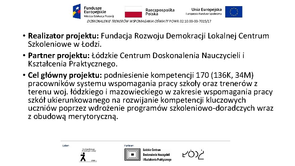 DOSKONALENIE TRENERÓW WSPOMAGANIA OŚWIATY POWR. 02. 10. 00 -00 -7015/17 • Realizator projektu: Fundacja