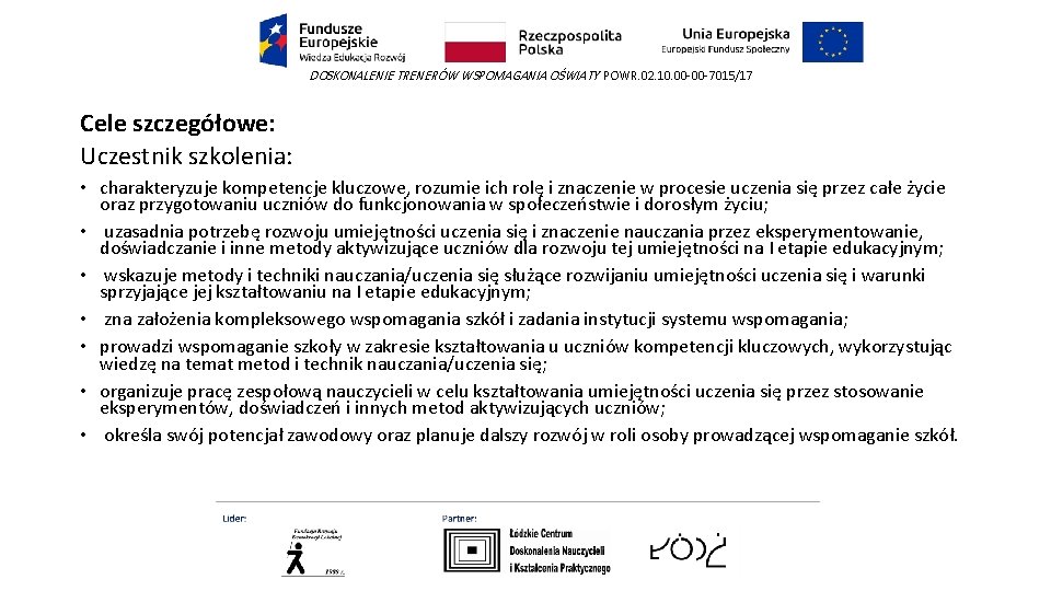 DOSKONALENIE TRENERÓW WSPOMAGANIA OŚWIATY POWR. 02. 10. 00 -00 -7015/17 Cele szczegółowe: Uczestnik szkolenia: