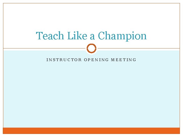 Teach Like a Champion INSTRUCTOR OPENING MEETING 