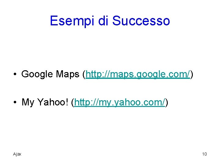 Esempi di Successo • Google Maps (http: //maps. google. com/) • My Yahoo! (http: