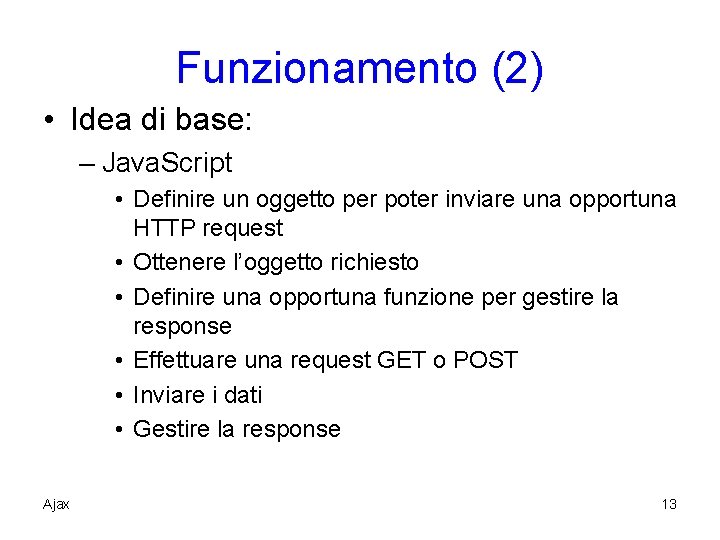 Funzionamento (2) • Idea di base: – Java. Script • Definire un oggetto per