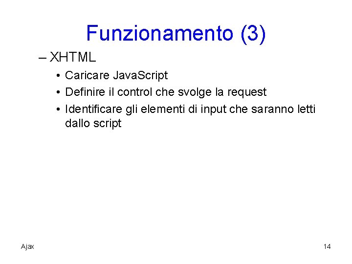 Funzionamento (3) – XHTML • Caricare Java. Script • Definire il control che svolge