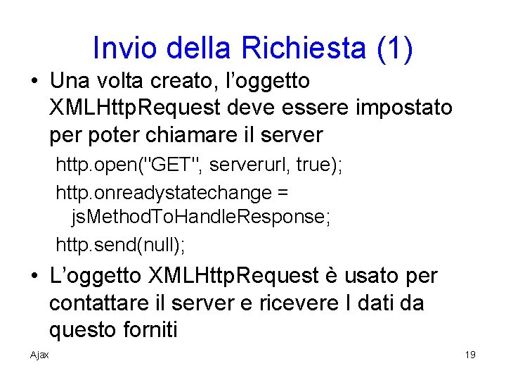 Invio della Richiesta (1) • Una volta creato, l’oggetto XMLHttp. Request deve essere impostato