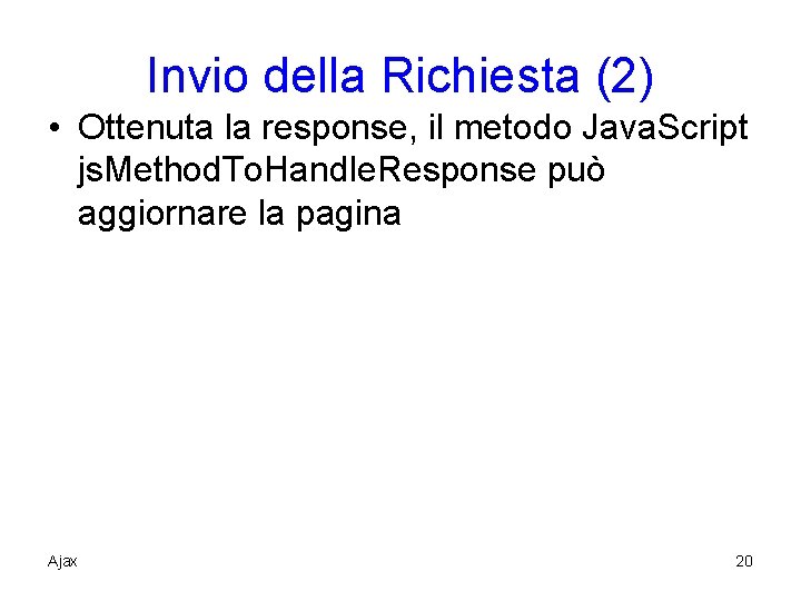 Invio della Richiesta (2) • Ottenuta la response, il metodo Java. Script js. Method.