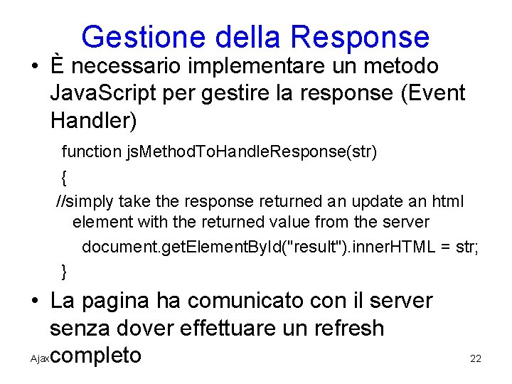 Gestione della Response • È necessario implementare un metodo Java. Script per gestire la