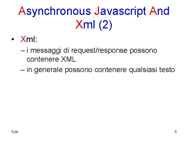 Asynchronous Javascript And Xml (2) • Xml: – i messaggi di request/response possono contenere