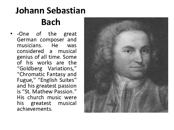 Johann Sebastian Bach • -One of the great German composer and musicians. He was