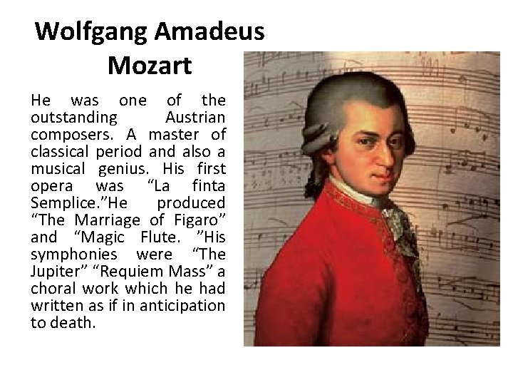 Wolfgang Amadeus Mozart He was one of the outstanding Austrian composers. A master of