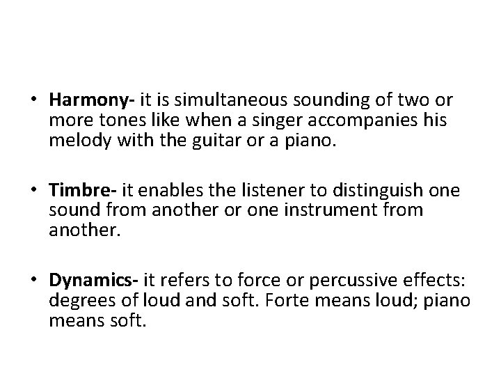  • Harmony- it is simultaneous sounding of two or more tones like when