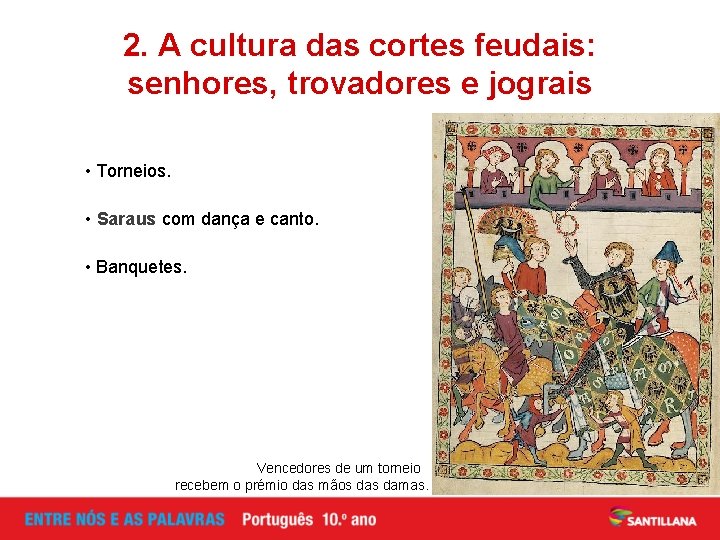 2. A cultura das cortes feudais: senhores, trovadores e jograis • Torneios. • Saraus