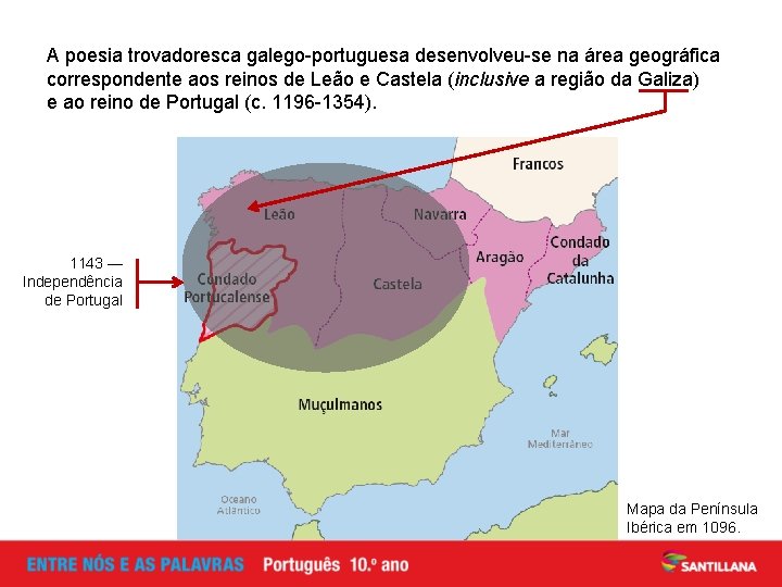 A poesia trovadoresca galego-portuguesa desenvolveu-se na área geográfica correspondente aos reinos de Leão e