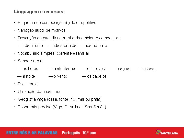 Linguagem e recursos: • Esquema de composição rígido e repetitivo • Variação subtil de