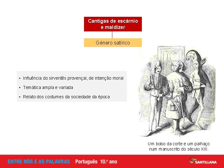 Cantigas de escárnio e maldizer Género satírico • Influência do sirventês provençal, de intenção