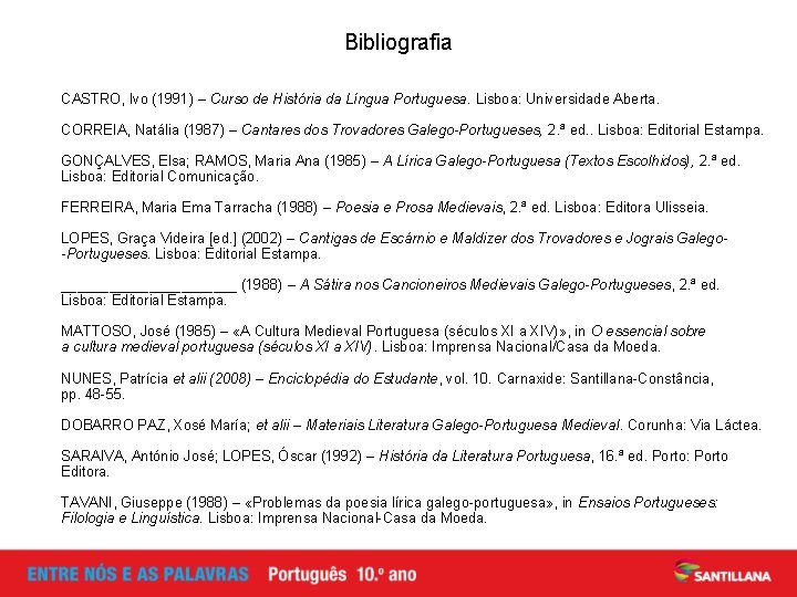 Bibliografia CASTRO, Ivo (1991) – Curso de História da Língua Portuguesa. Lisboa: Universidade Aberta.