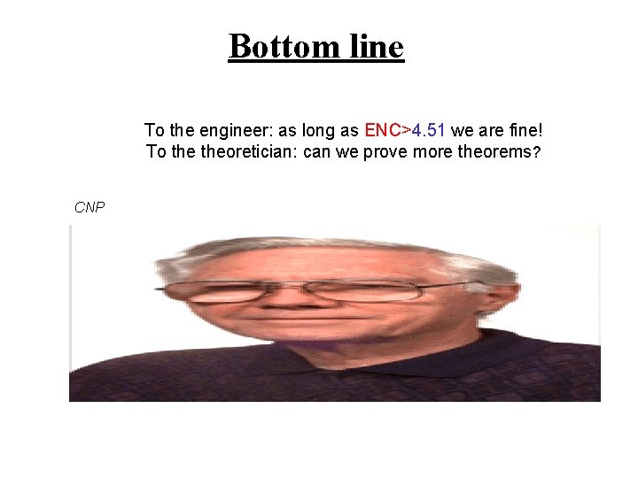 Bottom line To the engineer: as long as ENC>4. 51 we are fine! To