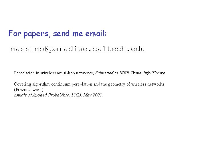 For papers, send me email: massimo@paradise. caltech. edu Percolation in wireless multi-hop networks, Submitted