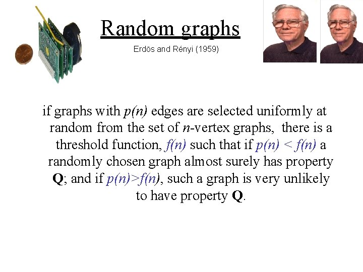 Random graphs Erdös and Rényi (1959) if graphs with p(n) edges are selected uniformly