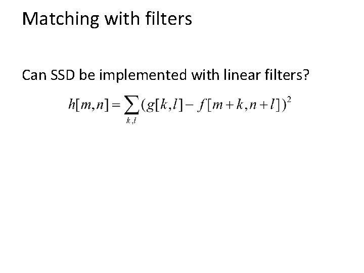 Matching with filters Can SSD be implemented with linear filters? 