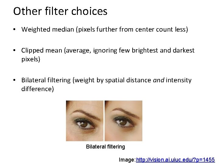 Other filter choices • Weighted median (pixels further from center count less) • Clipped
