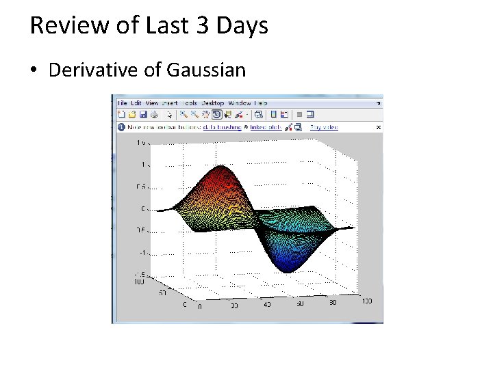 Review of Last 3 Days • Derivative of Gaussian 