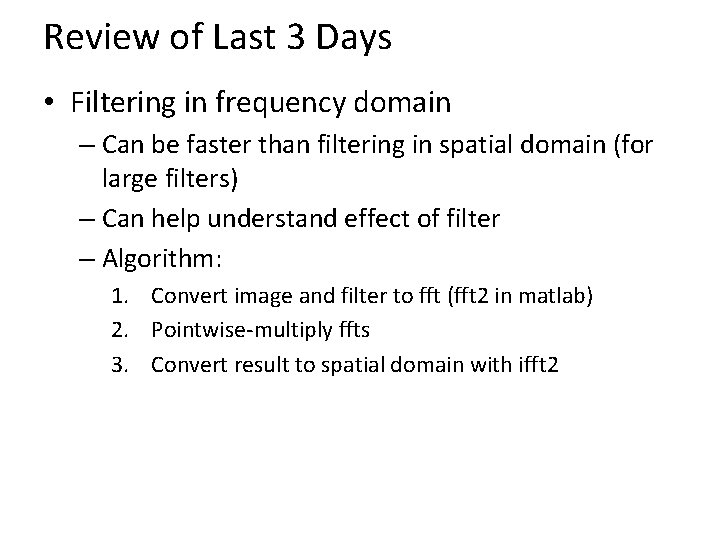 Review of Last 3 Days • Filtering in frequency domain – Can be faster