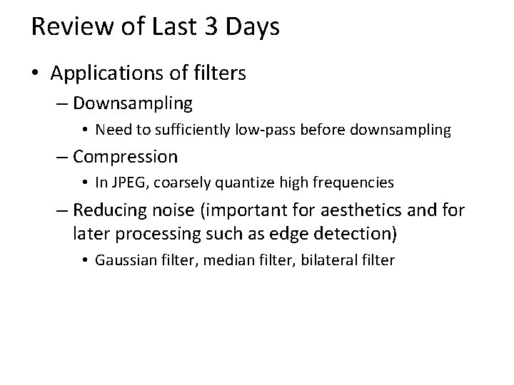 Review of Last 3 Days • Applications of filters – Downsampling • Need to