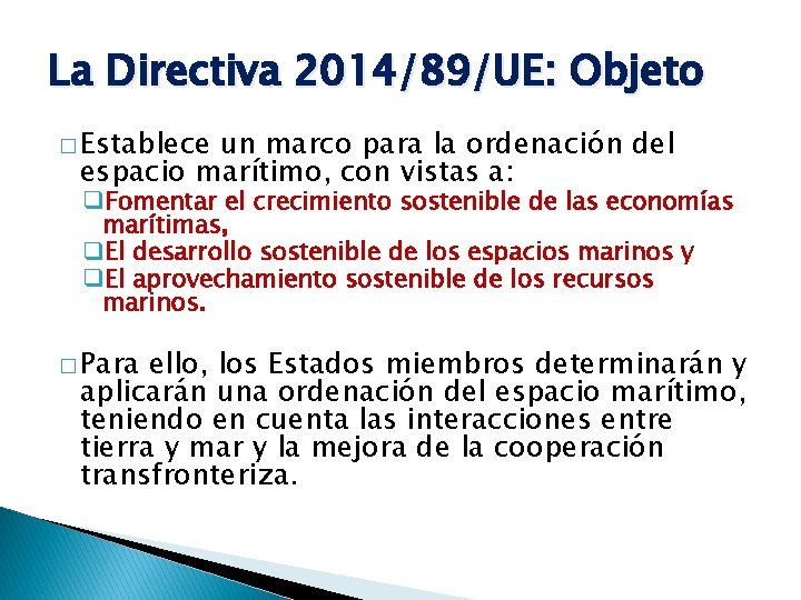 La Directiva 2014/89/UE: Objeto � Establece un marco para la ordenación del espacio marítimo,