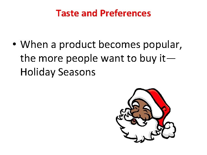 Taste and Preferences • When a product becomes popular, the more people want to