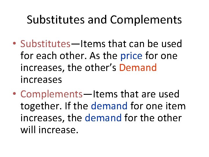 Substitutes and Complements • Substitutes—Items that can be used for each other. As the