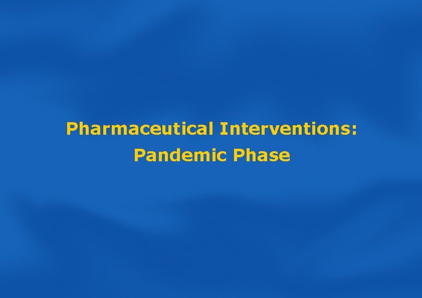 Pharmaceutical Interventions: Pandemic Phase 