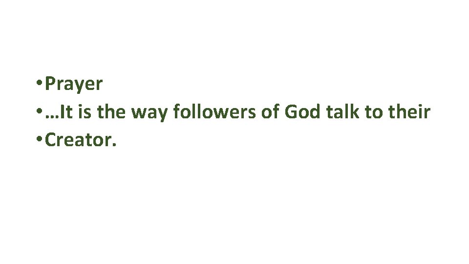  • Prayer • …It is the way followers of God talk to their