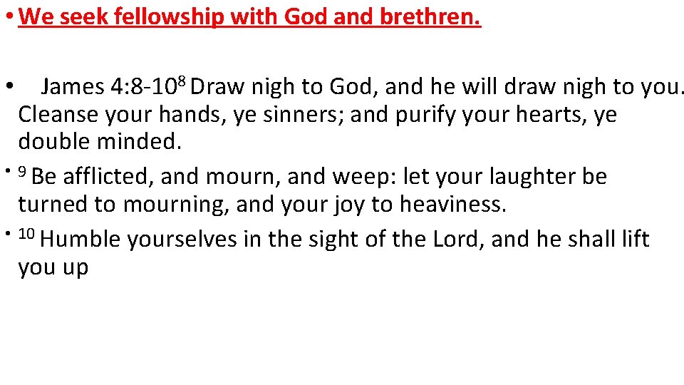  • We seek fellowship with God and brethren. James 4: 8 -108 Draw