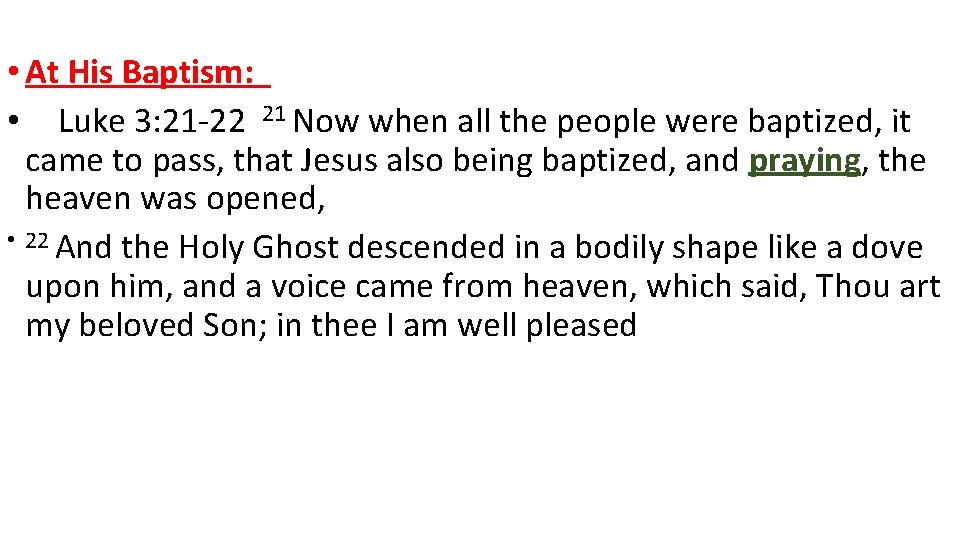  • At His Baptism: • Luke 3: 21 -22 21 Now when all