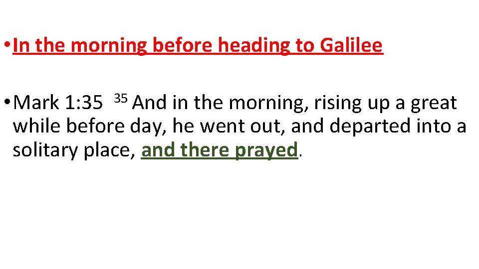  • In the morning before heading to Galilee • Mark 1: 35 35