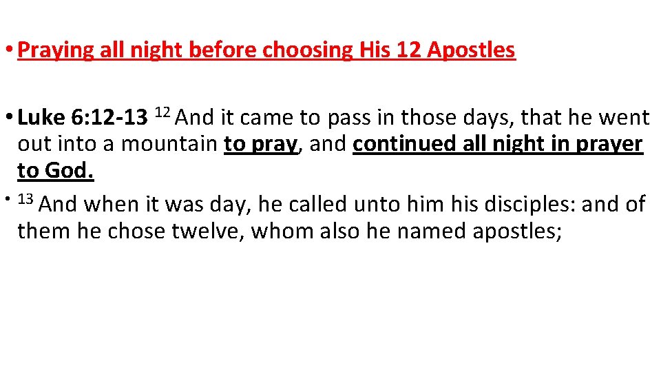  • Praying all night before choosing His 12 Apostles • Luke 6: 12