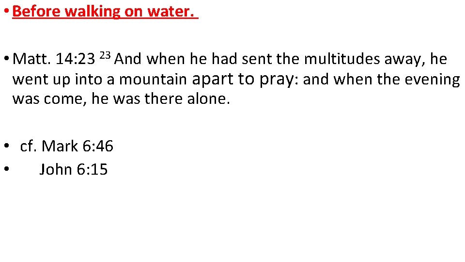  • Before walking on water. • Matt. 14: 23 23 And when he
