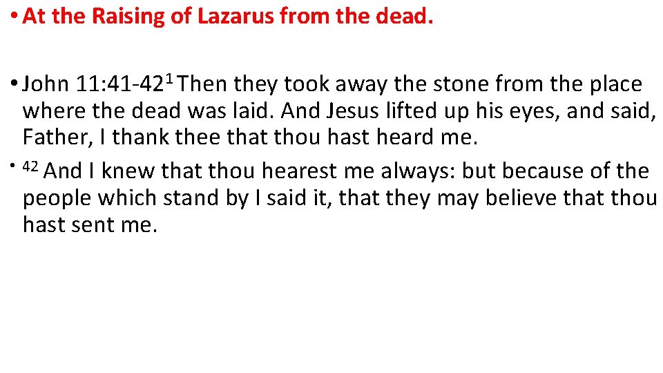  • At the Raising of Lazarus from the dead. • John 11: 41