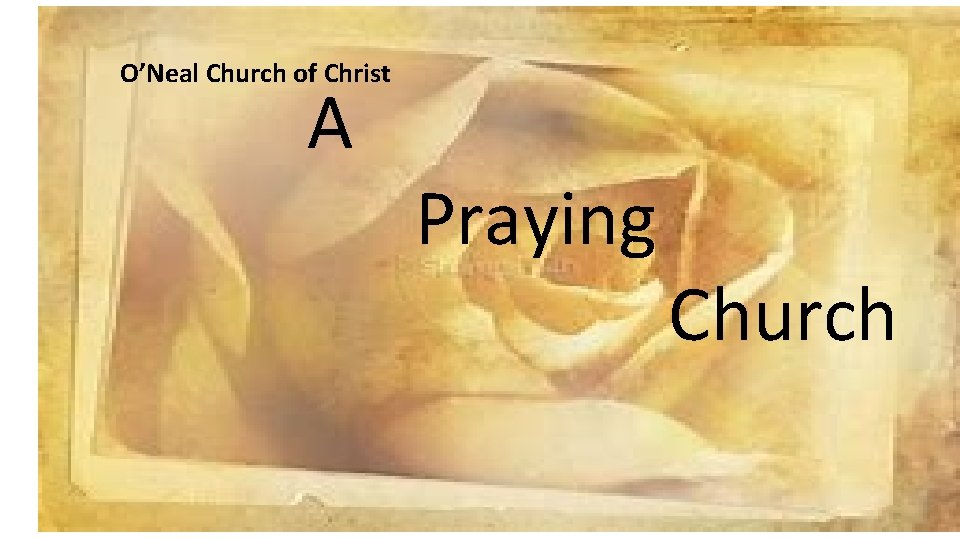 O’Neal Church of Christ A Praying Church 