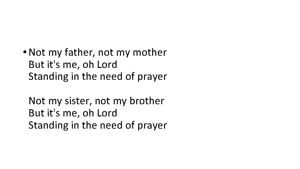  • Not my father, not my mother But it's me, oh Lord Standing