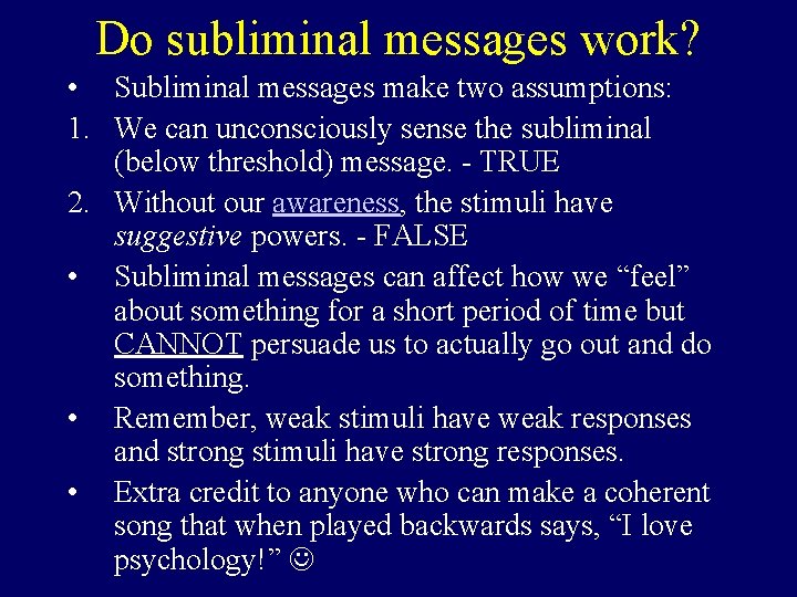 Do subliminal messages work? • Subliminal messages make two assumptions: 1. We can unconsciously