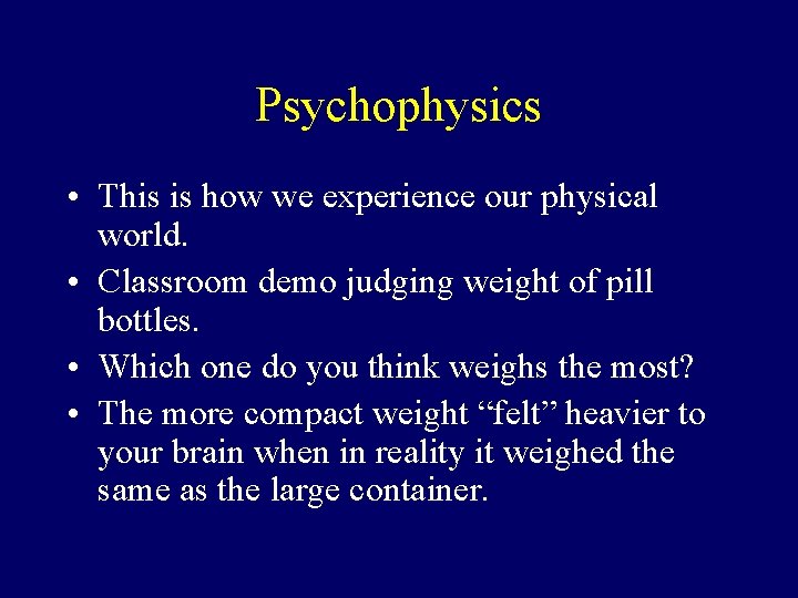 Psychophysics • This is how we experience our physical world. • Classroom demo judging