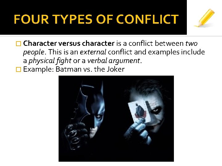 FOUR TYPES OF CONFLICT � Character versus character is a conflict between two people.