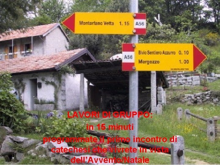 LAVORI DI GRUPPO: in 15 minuti programmate il primo incontro di catechesi che vivrete LAVORI DI GRUPPO: in 15 minuti programmate il primo incontro di catechesi che vivrete