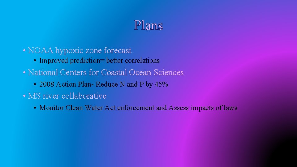 Plans • NOAA hypoxic zone forecast • Improved prediction= better correlations • National Centers