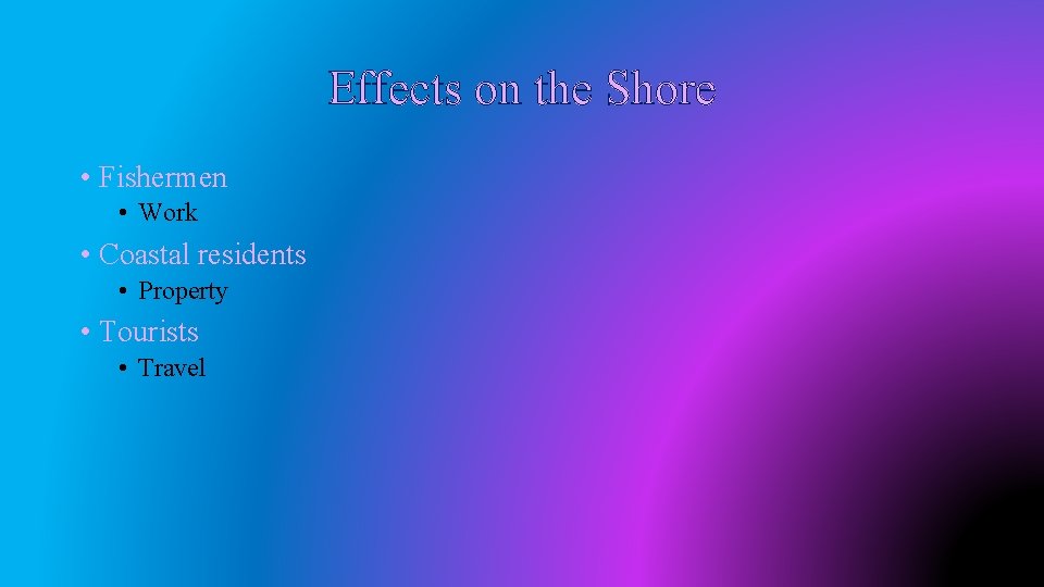 Effects on the Shore • Fishermen • Work • Coastal residents • Property •