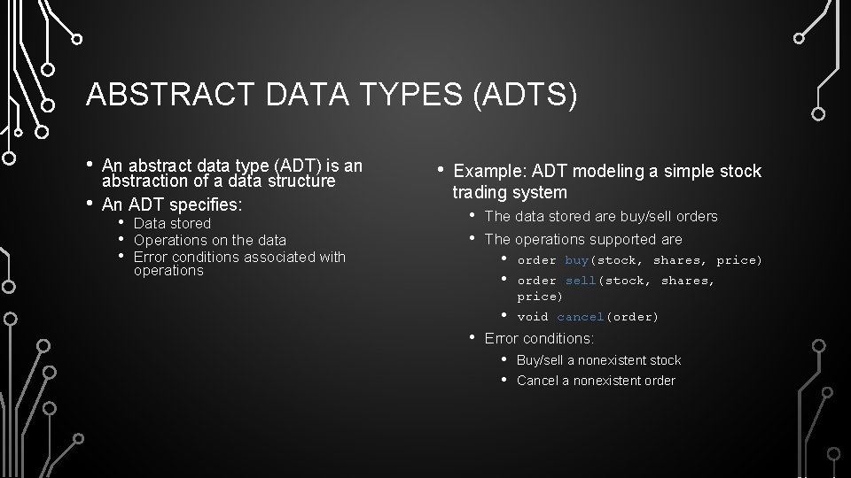 ABSTRACT DATA TYPES (ADTS) • • An abstract data type (ADT) is an abstraction